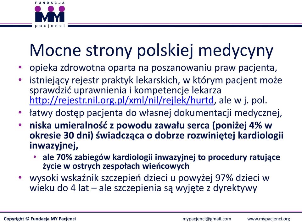 łatwy dostęp pacjenta do własnej dokumentacji medycznej, niska umieralność z powodu zawału serca (poniżej 4% w okresie 30 dni) świadcząca o dobrze rozwiniętej