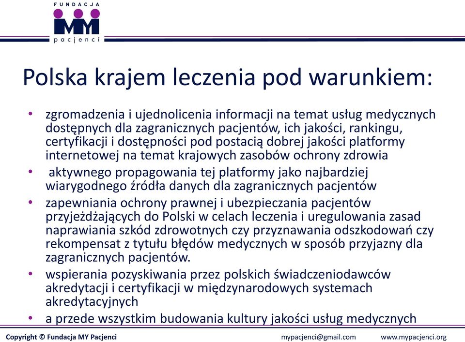 zapewniania ochrony prawnej i ubezpieczania pacjentów przyjeżdżających do Polski w celach leczenia i uregulowania zasad naprawiania szkód zdrowotnych czy przyznawania odszkodowań czy rekompensat z