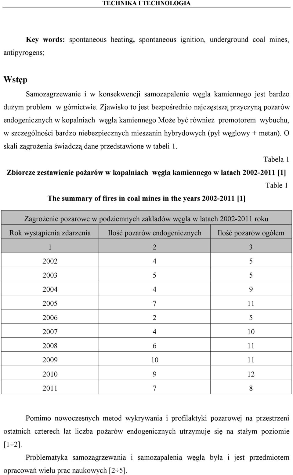 Zjawisko to jest bezpośrednio najczęstszą przyczyną pożarów endogenicznych w kopalniach węgla kamiennego Może być również promotorem wybuchu, w szczególności bardzo niebezpiecznych mieszanin