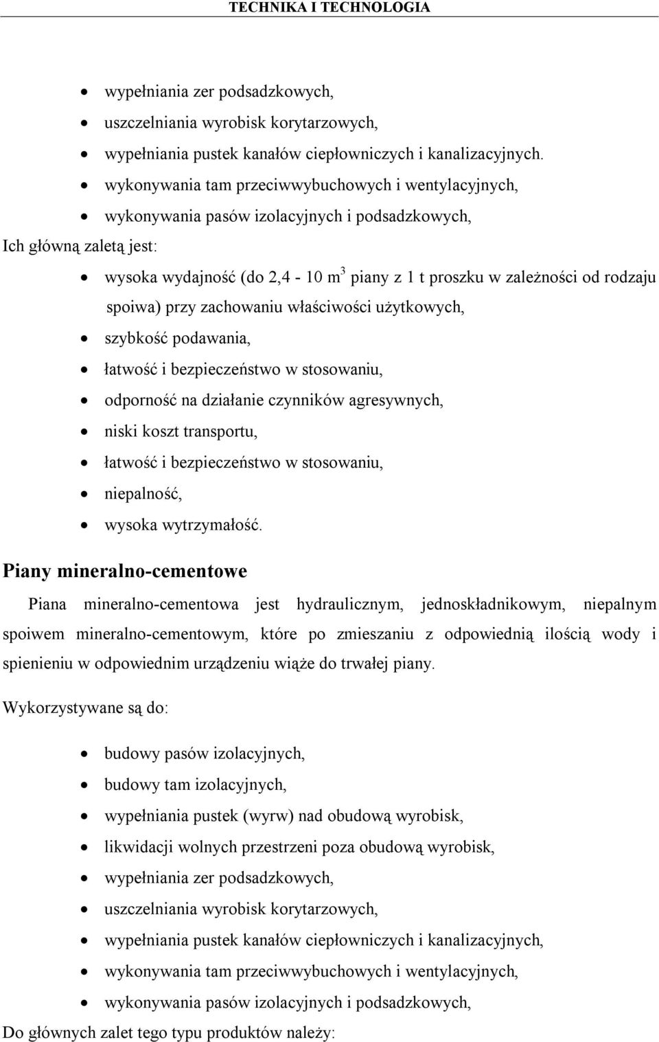 rodzaju spoiwa) przy zachowaniu właściwości użytkowych, szybkość podawania, łatwość i bezpieczeństwo w stosowaniu, odporność na działanie czynników agresywnych, niski koszt transportu, łatwość i