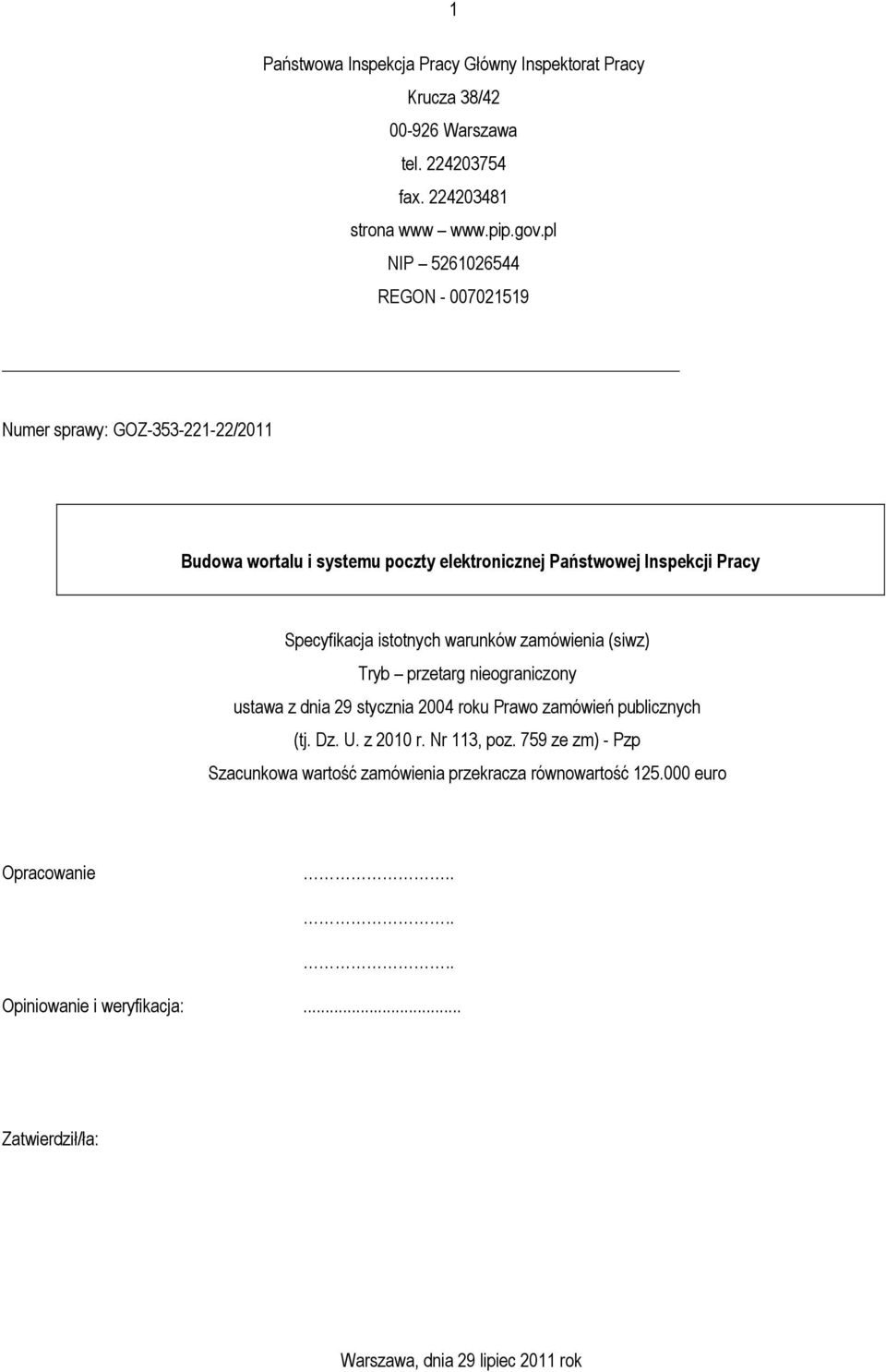 istotnych warunków zamówienia (siwz) Tryb przetarg nieograniczony ustawa z dnia 29 stycznia 2004 roku Prawo zamówień publicznych (tj. Dz. U. z 2010 r.