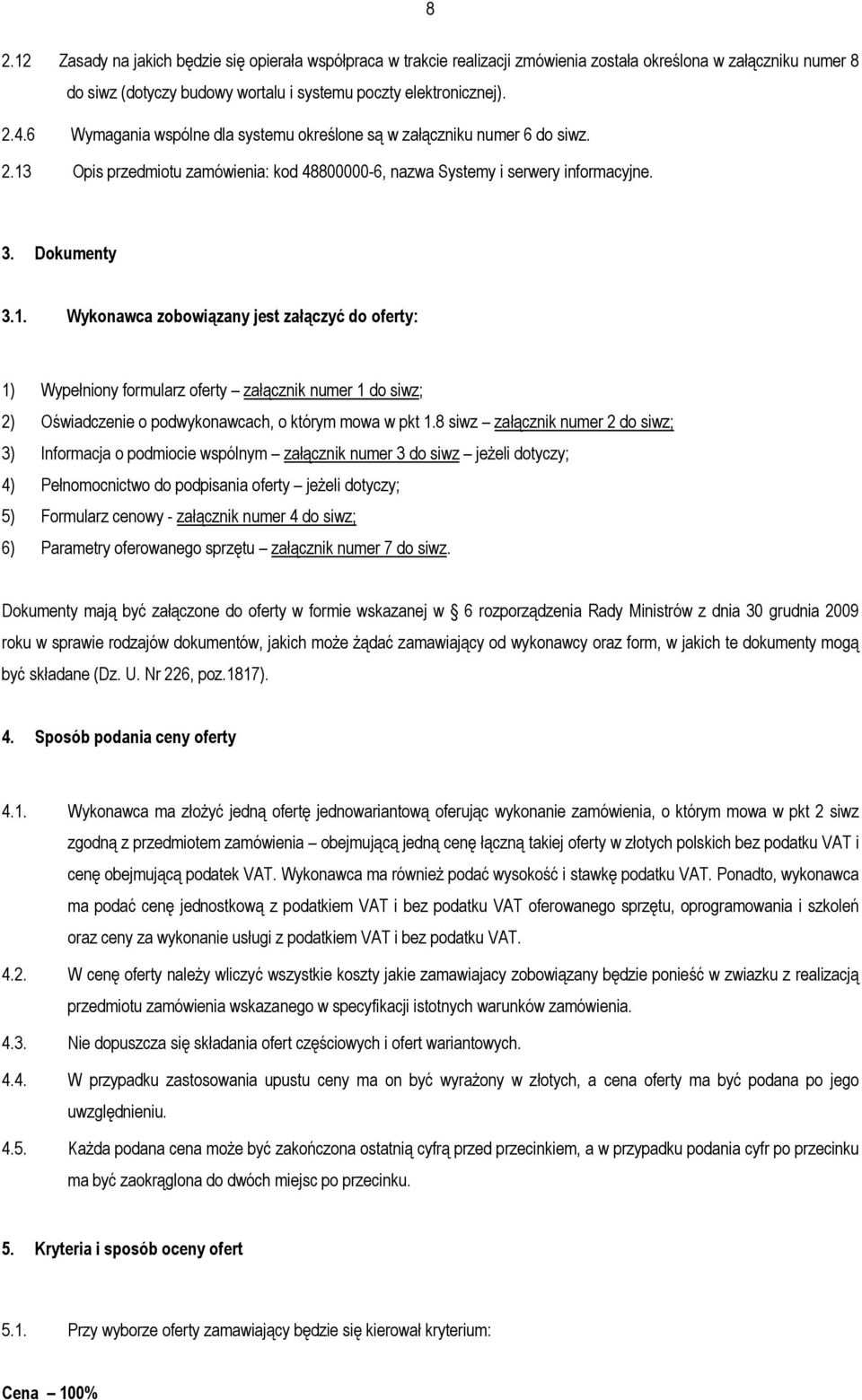 Opis przedmiotu zamówienia: kod 48800000-6, nazwa Systemy i serwery informacyjne. 3. Dokumenty 3.1.