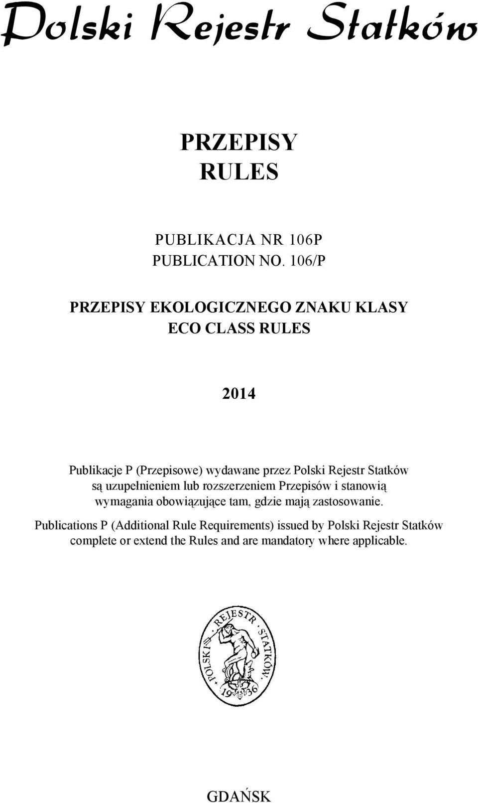 Polski Rejestr Statków są uzupełnieniem lub rozszerzeniem Przepisów i stanowią wymagania obowiązujące tam,