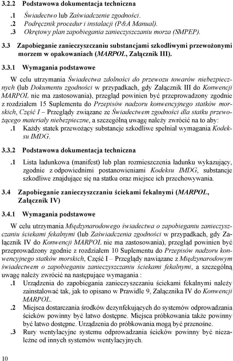 towarów niebezpiecznych (lub Dokumentu zgodności w przypadkach, gdy Załącznik III do Konwencji MARPOL nie ma zastosowania), przegląd powinien być przeprowadzony zgodnie z rozdziałem 15 Suplementu do