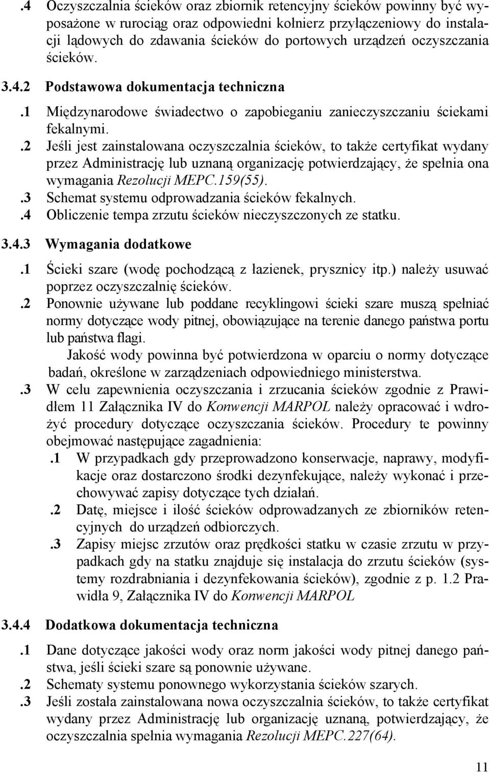 .2 Jeśli jest zainstalowana oczyszczalnia ścieków, to także certyfikat wydany przez Administrację lub uznaną organizację potwierdzający, że spełnia ona wymagania Rezolucji MEPC.159(55).