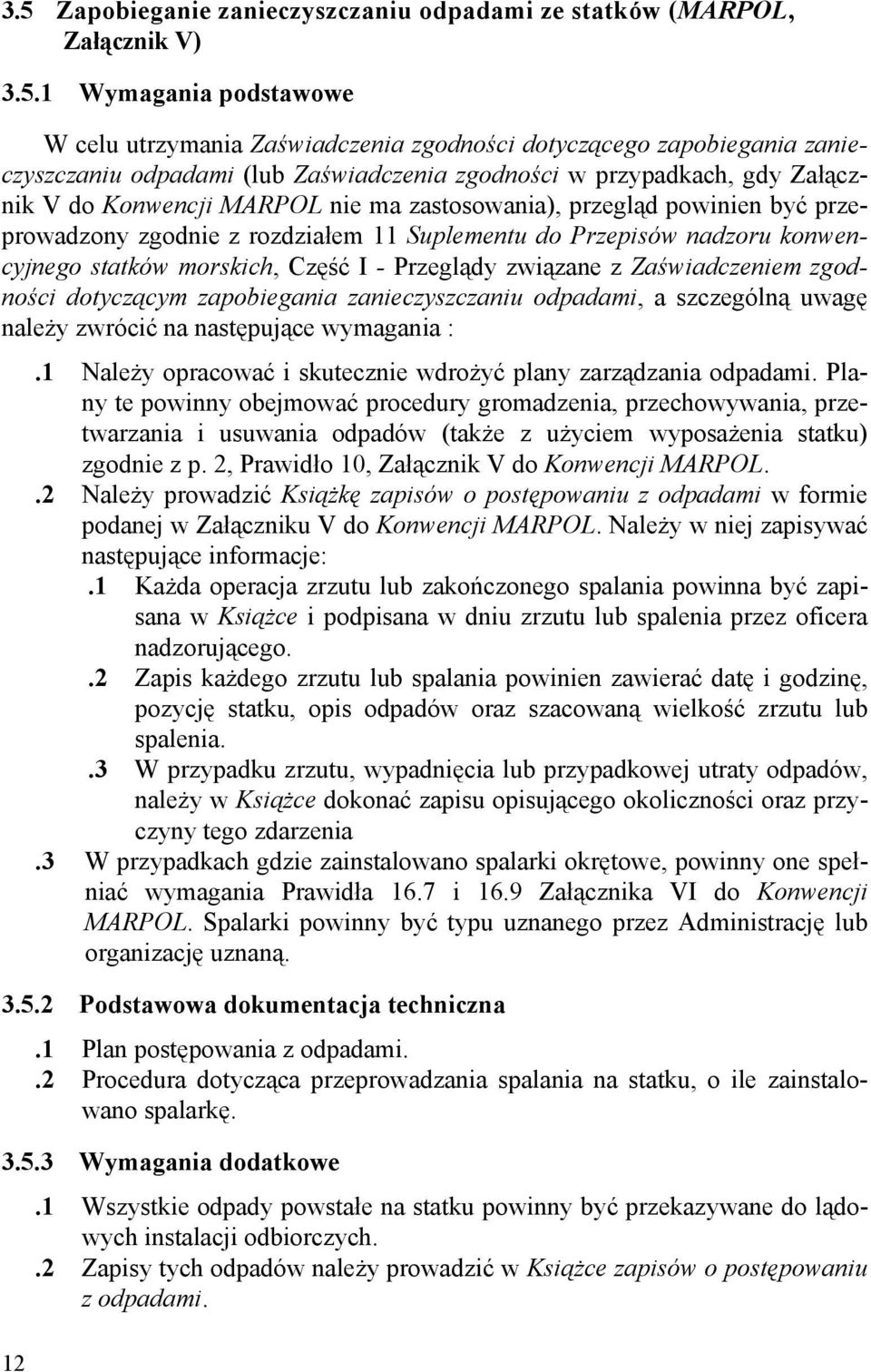 konwencyjnego statków morskich, Część I - Przeglądy związane z Zaświadczeniem zgodności dotyczącym zapobiegania zanieczyszczaniu odpadami, a szczególną uwagę należy zwrócić na następujące wymagania :.