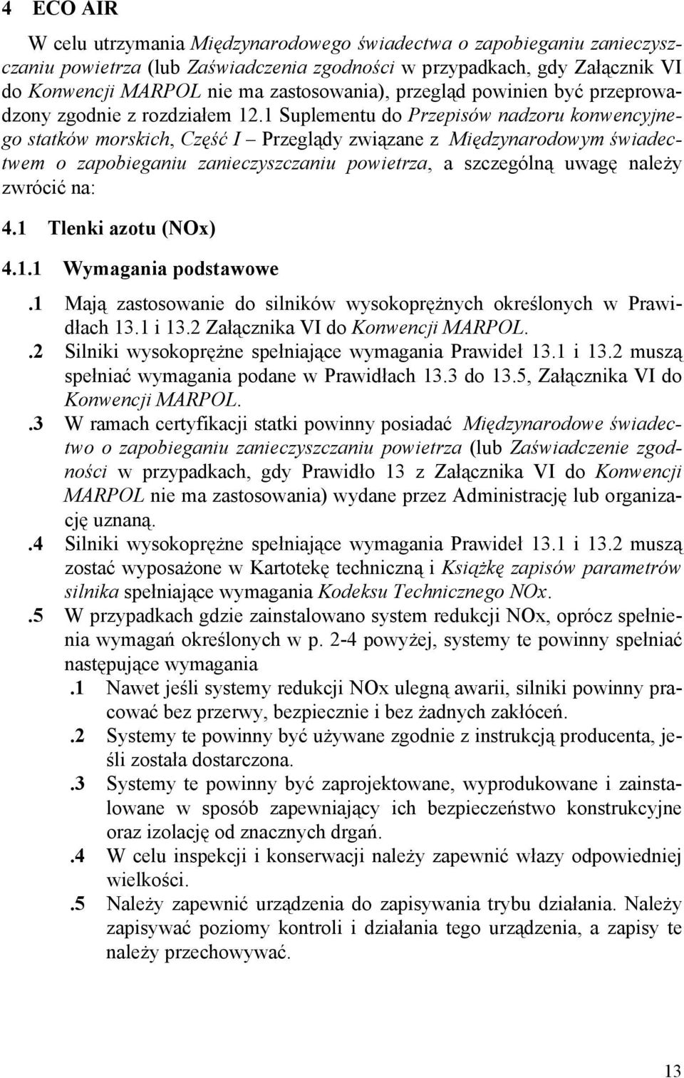 1 Suplementu do Przepisów nadzoru konwencyjnego statków morskich, Część I Przeglądy związane z Międzynarodowym świadectwem o zapobieganiu zanieczyszczaniu powietrza, a szczególną uwagę należy zwrócić