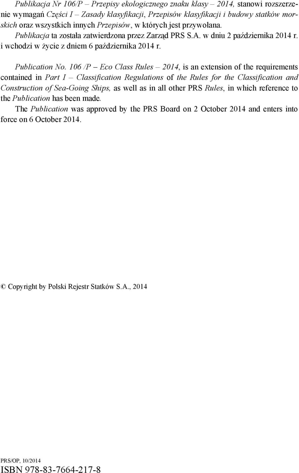 106 /P Eco Class Rules 2014, is an extension of the requirements contained in Part I Classification Regulations of the Rules for the Classification and Construction of Sea-Going Ships, as well as in