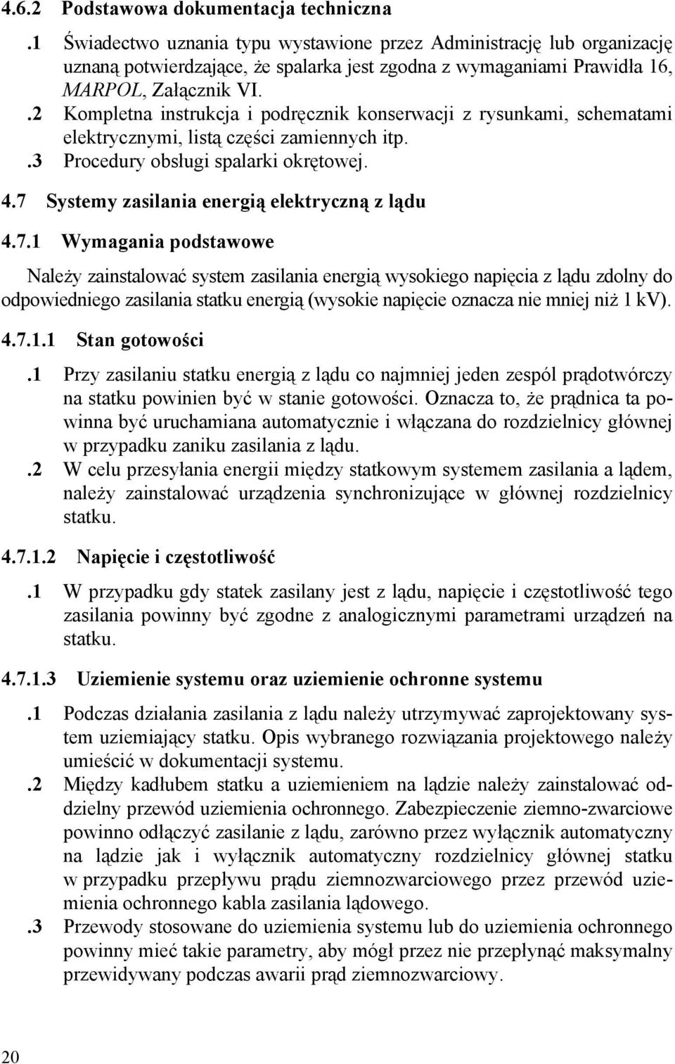 .2 Kompletna instrukcja i podręcznik konserwacji z rysunkami, schematami elektrycznymi, listą części zamiennych itp..3 Procedury obsługi spalarki okrętowej. 4.