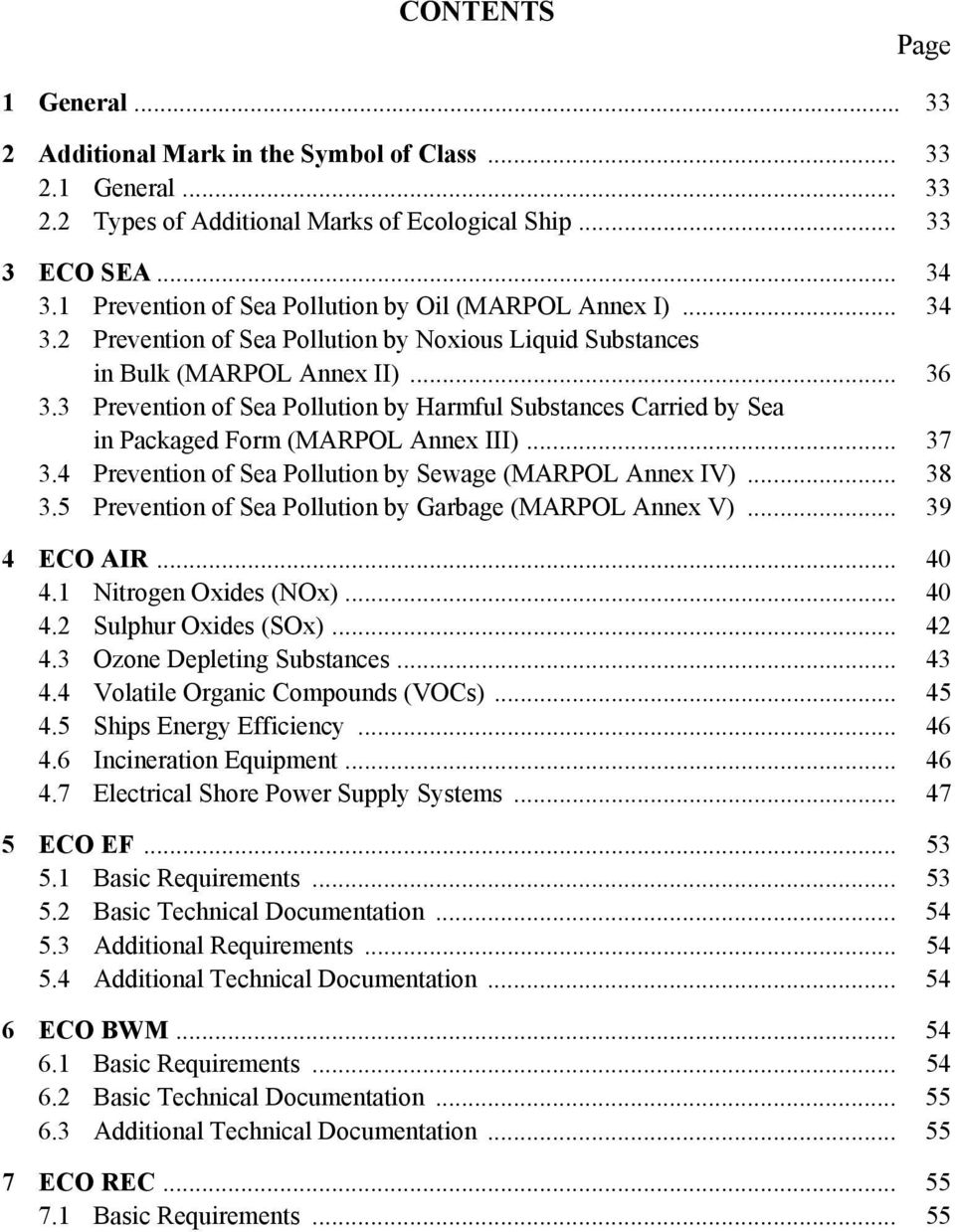 3 Prevention of Sea Pollution by Harmful Substances Carried by Sea in Packaged Form (MARPOL Annex III)... 37 3.4 Prevention of Sea Pollution by Sewage (MARPOL Annex IV)... 38 3.