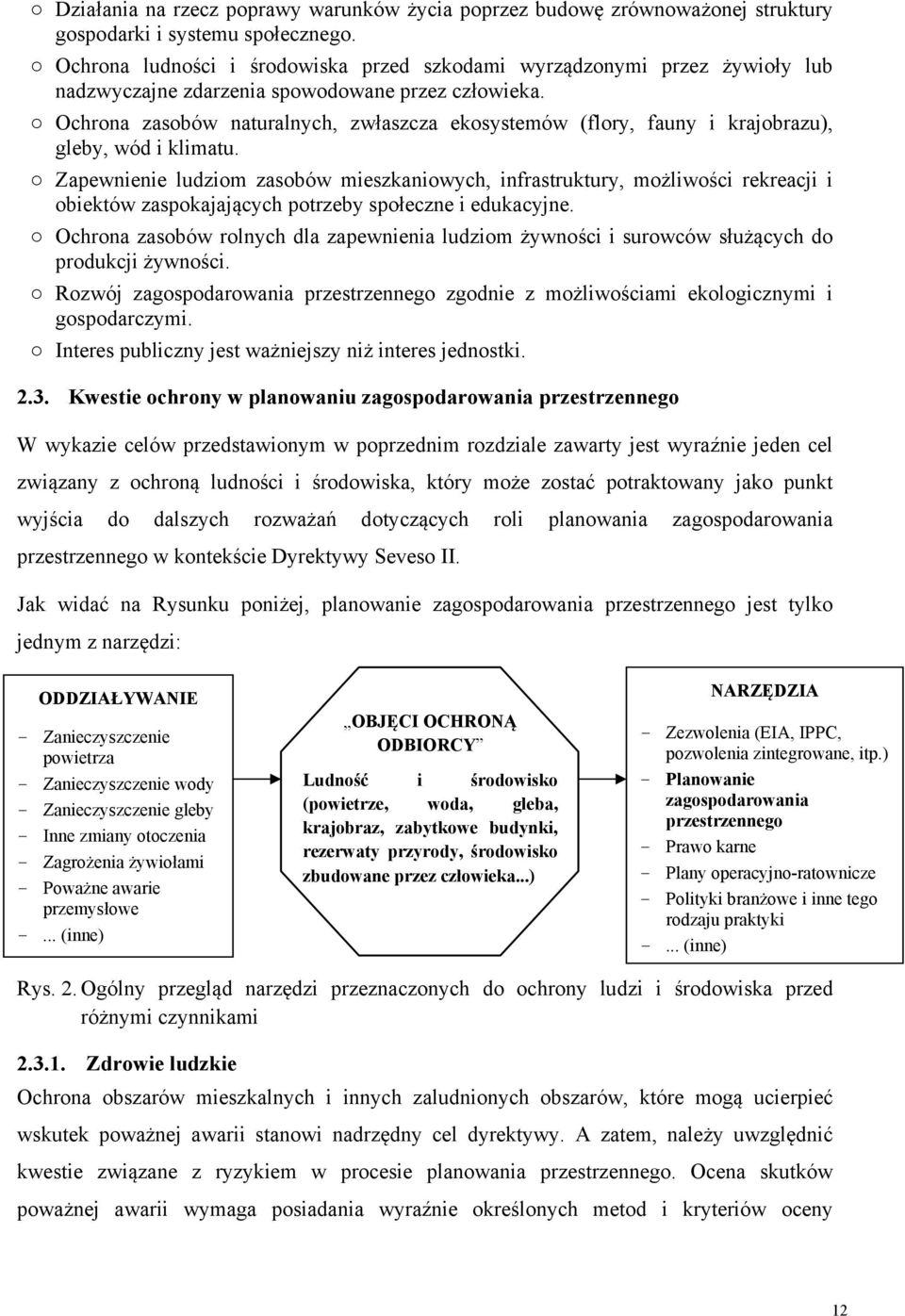 Ochrona zasobów naturalnych, zwłaszcza ekosystemów (flory, fauny i krajobrazu), gleby, wód i klimatu.