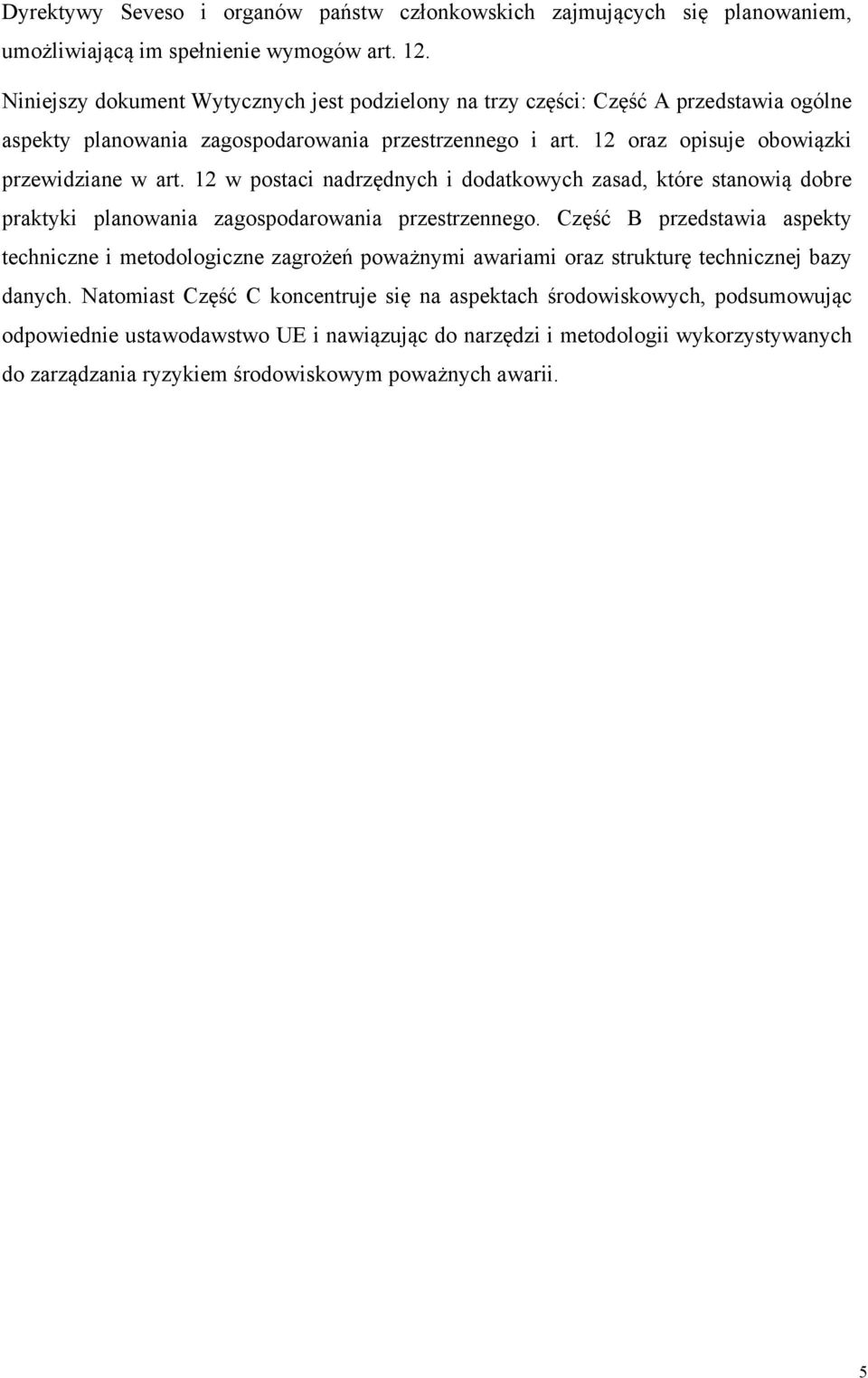 12 w postaci nadrzędnych i dodatkowych zasad, które stanowią dobre praktyki planowania przestrzennego.