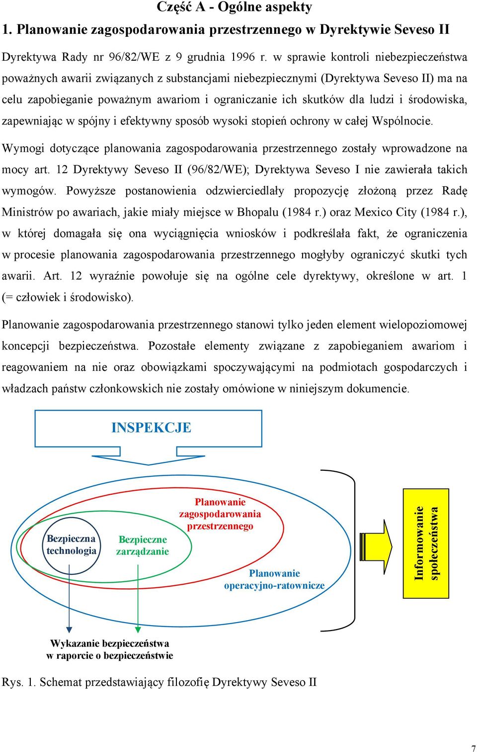 środowiska, zapewniając w spójny i efektywny sposób wysoki stopień ochrony w całej Wspólnocie. Wymogi dotyczące planowania przestrzennego zostały wprowadzone na mocy art.