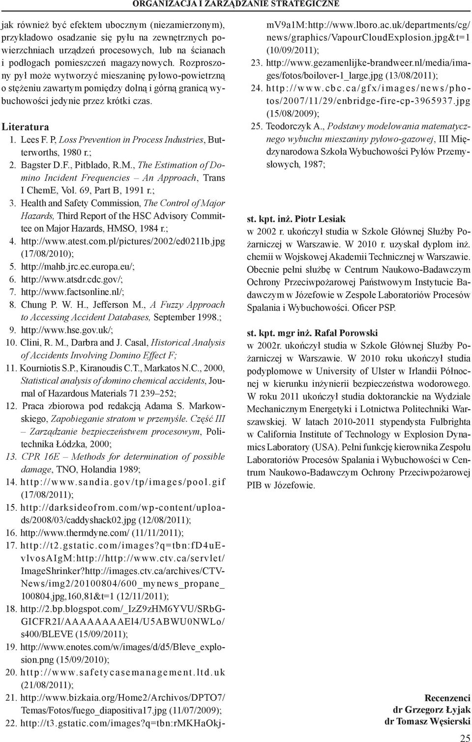 P, Loss Prevention in Process Industries, Butterworths, 1980 r.; Bagster D.F., Pitblado, R.M., The Estimation of Domino Incident Frequencies An Approach, Trans I ChemE, Vol. 69, Part B, 1991 r.