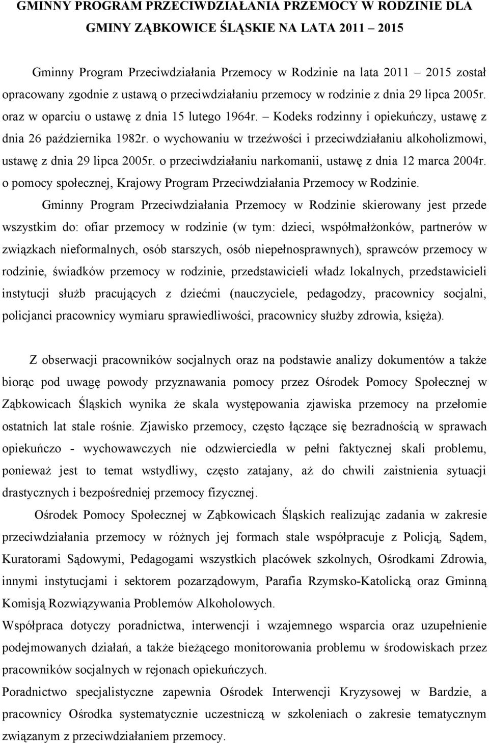 o wychowaniu w trzeźwości i przeciwdziałaniu alkoholizmowi, ustawę z dnia 29 lipca 2005r. o przeciwdziałaniu narkomanii, ustawę z dnia 12 marca 2004r.