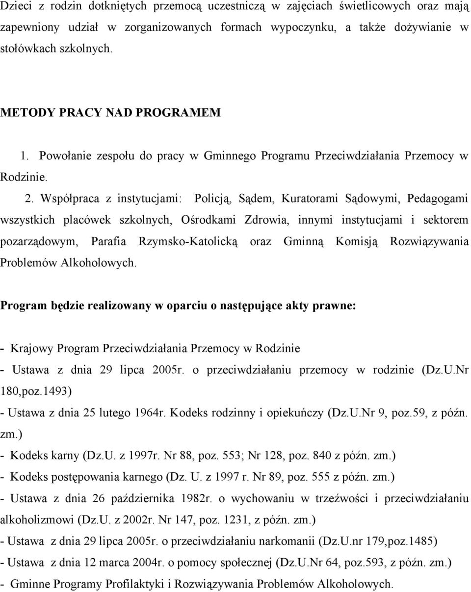 Współpraca z instytucjami: Policją, Sądem, Kuratorami Sądowymi, Pedagogami wszystkich placówek szkolnych, Ośrodkami Zdrowia, innymi instytucjami i sektorem pozarządowym, Parafia Rzymsko-Katolicką