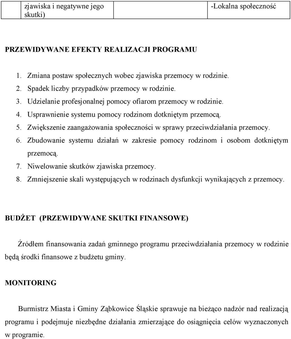 Zwiększenie zaangażowania społeczności w sprawy przeciwdziałania przemocy. 6. Zbudowanie systemu działań w zakresie pomocy rodzinom i osobom dotkniętym przemocą. 7.