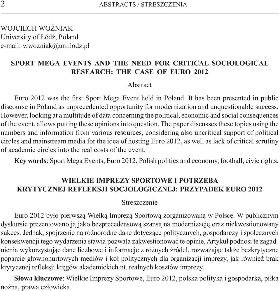 it has been presented in public discourse in Poland as unprecedented opportunity for modernization and unquestionable success.