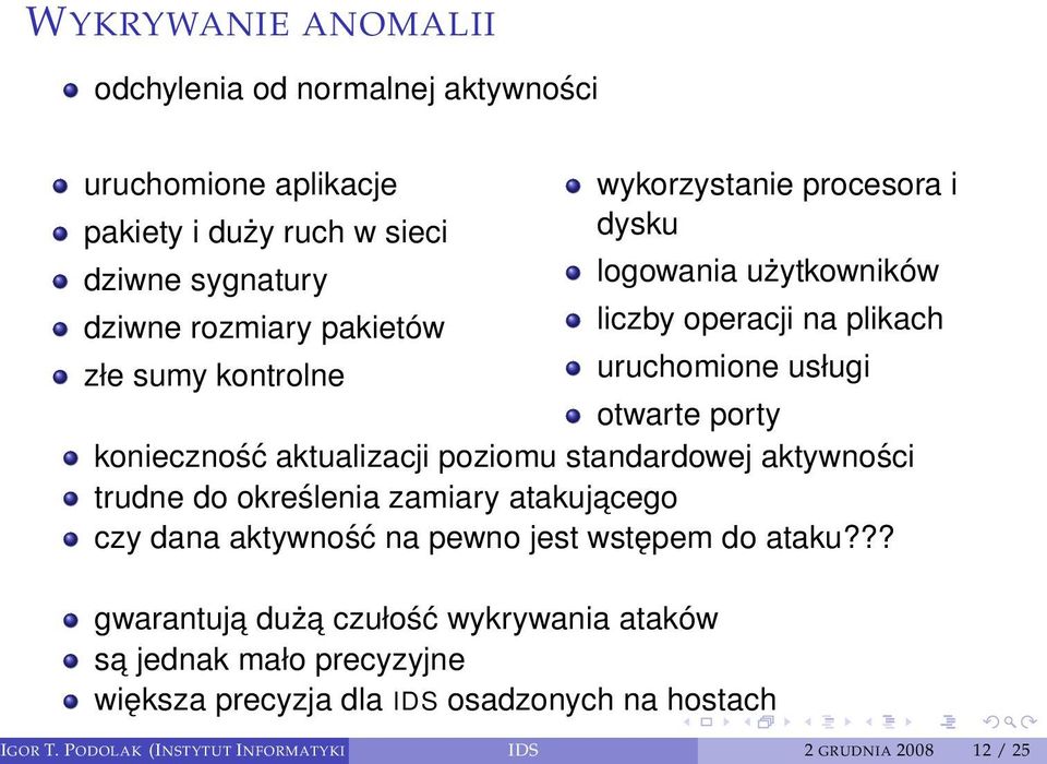 poziomu standardowej aktywności trudne do określenia zamiary atakujacego czy dana aktywność na pewno jest wstępem do ataku?