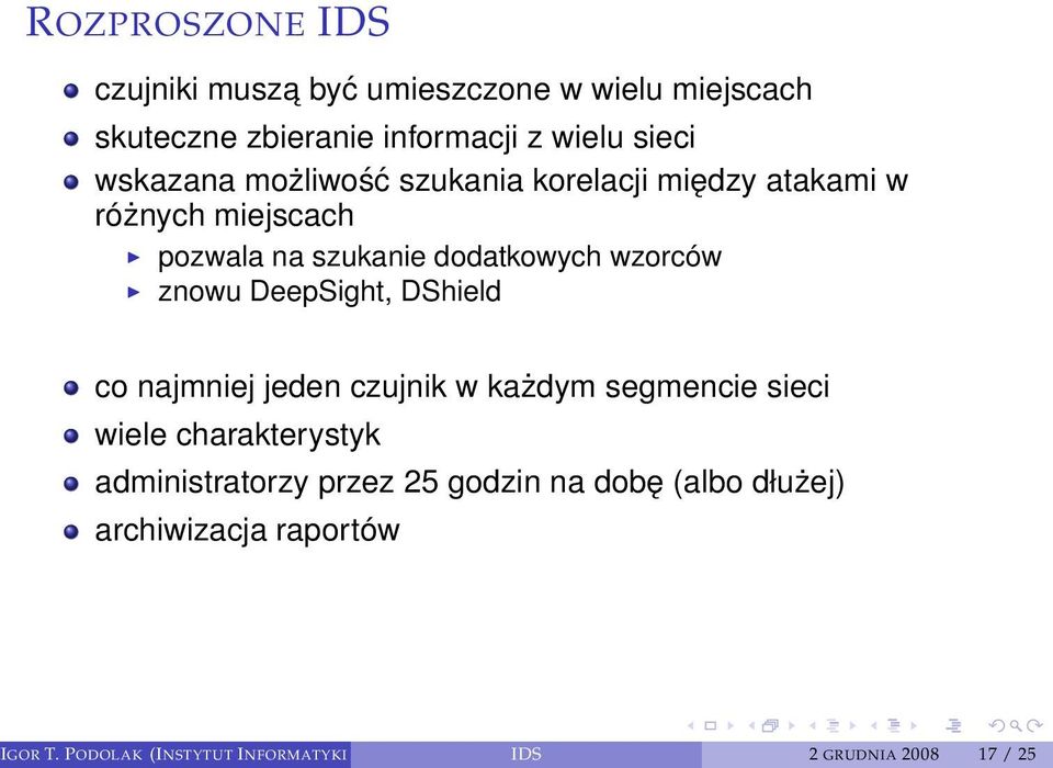 znowu DeepSight, DShield co najmniej jeden czujnik w każdym segmencie sieci wiele charakterystyk administratorzy