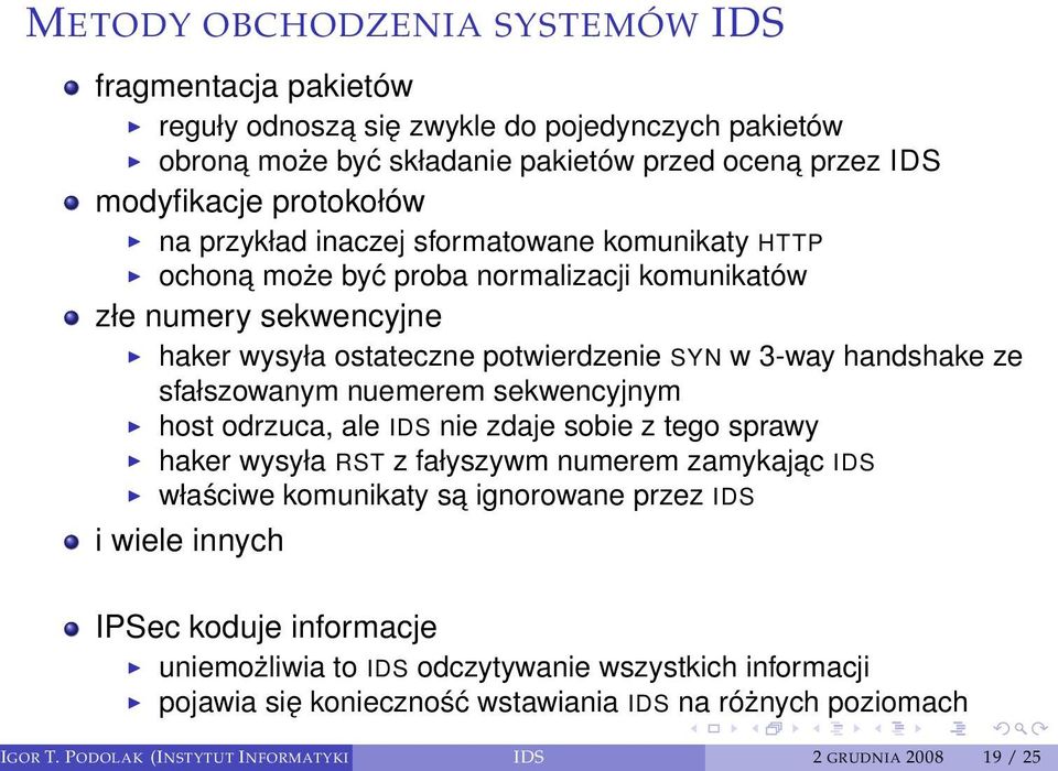 nuemerem sekwencyjnym host odrzuca, ale IDS nie zdaje sobie z tego sprawy haker wysyła RST z fałyszywm numerem zamykajac IDS właściwe komunikaty sa ignorowane przez IDS i wiele innych IPSec