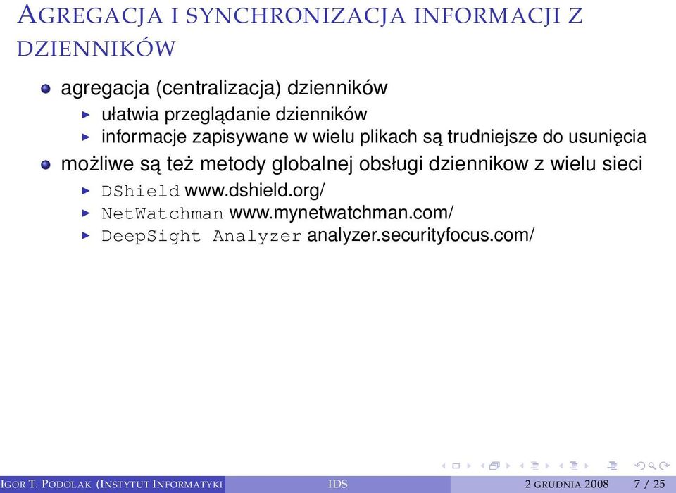 metody globalnej obsługi dziennikow z wielu sieci DShield www.dshield.org/ NetWatchman www.mynetwatchman.