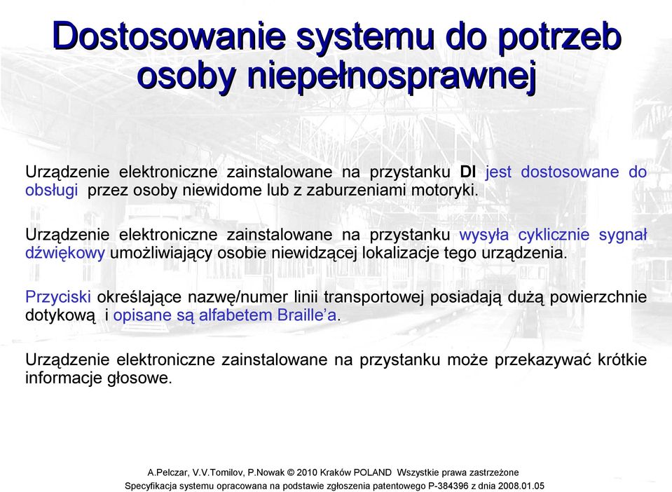 Urządzenie elektroniczne zainstalowane na przystanku wysyła cyklicznie sygnał dźwiękowy umożliwiający osobie niewidzącej lokalizacje tego