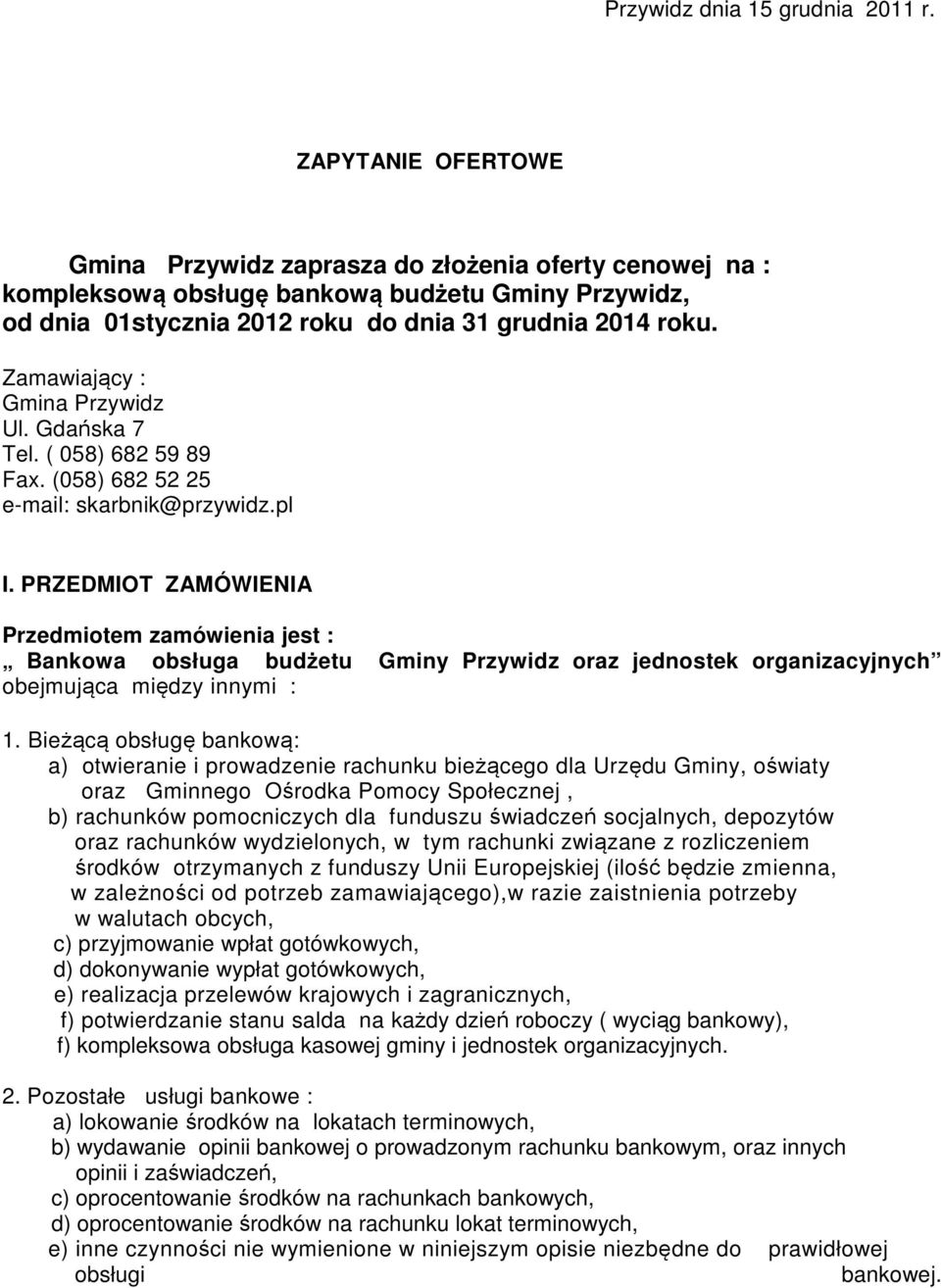 Zamawiający : Gmina Przywidz Ul. Gdańska 7 Tel. ( 058) 682 59 89 Fax. (058) 682 52 25 e-mail: skarbnik@przywidz.pl I.