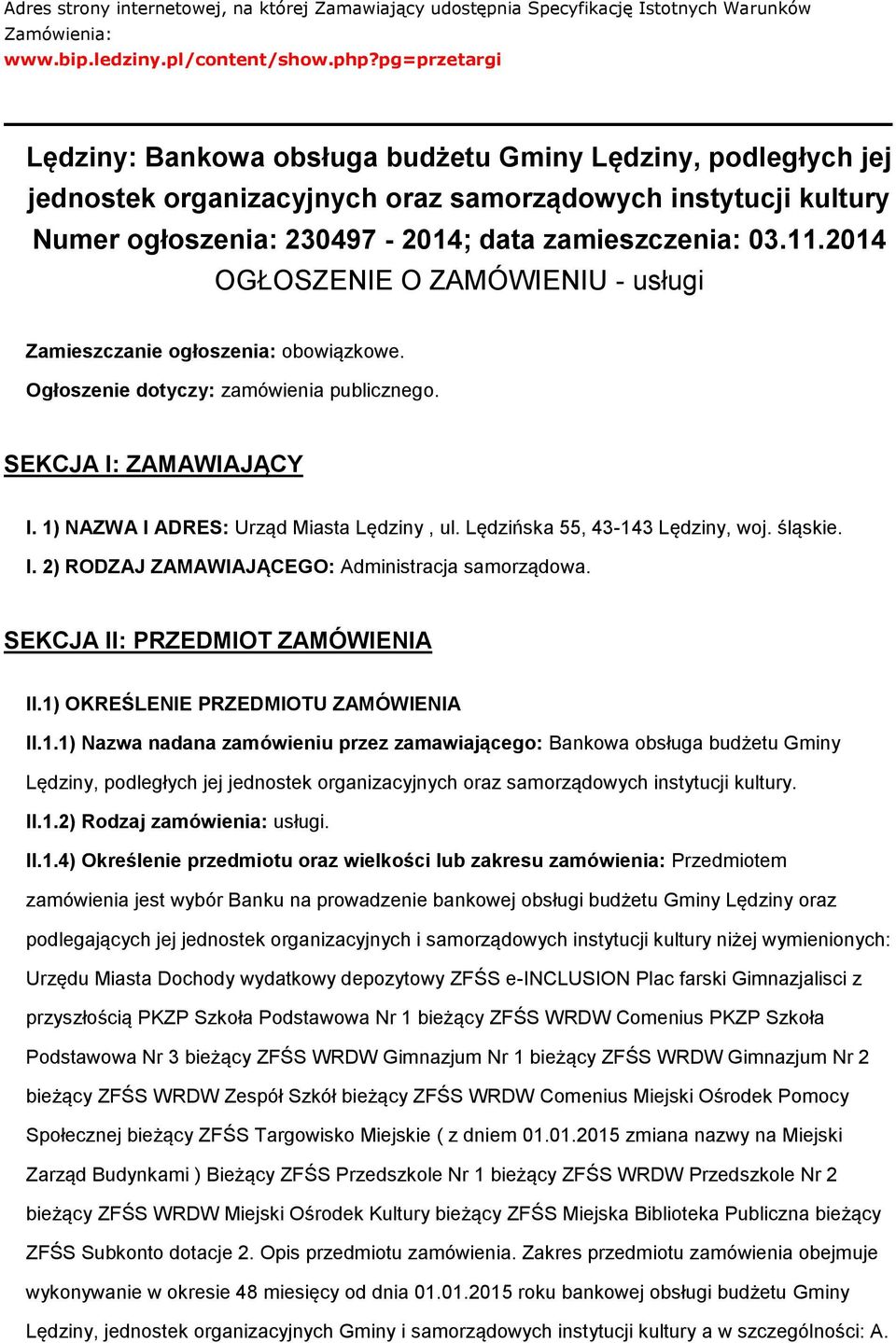 2014 OGŁOSZENIE O ZAMÓWIENIU - usługi Zamieszczanie ogłoszenia: obowiązkowe. Ogłoszenie dotyczy: zamówienia publicznego. SEKCJA I: ZAMAWIAJĄCY I. 1) NAZWA I ADRES: Urząd Miasta Lędziny, ul.