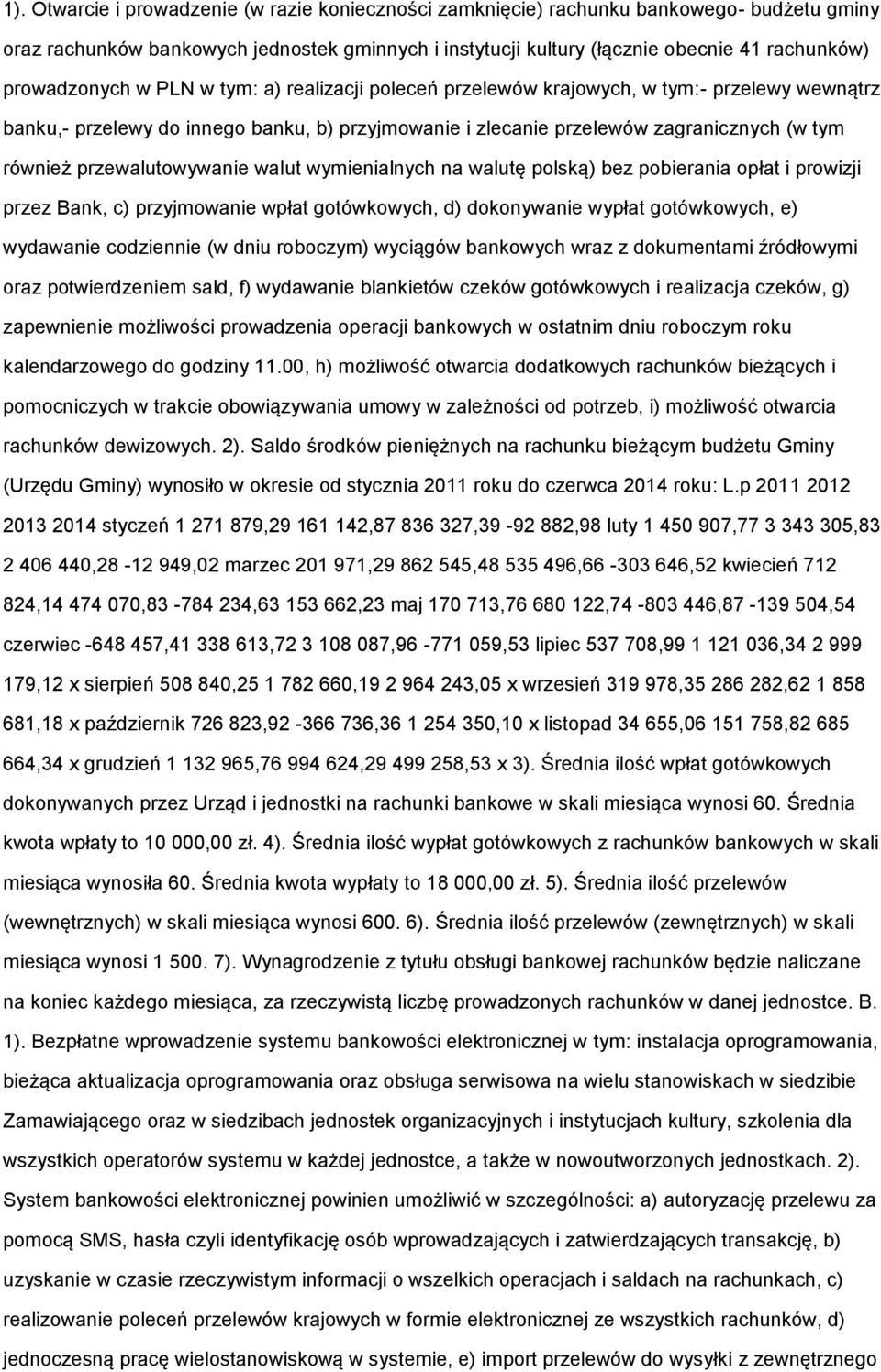 przewalutowywanie walut wymienialnych na walutę polską) bez pobierania opłat i prowizji przez Bank, c) przyjmowanie wpłat gotówkowych, d) dokonywanie wypłat gotówkowych, e) wydawanie codziennie (w