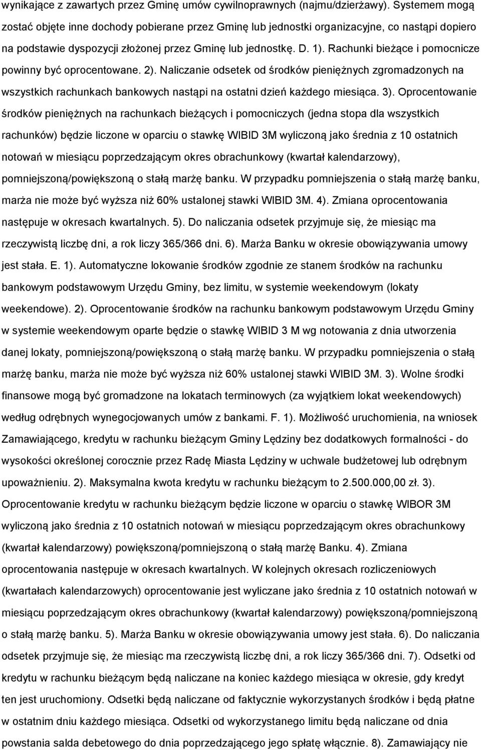 Rachunki bieżące i pomocnicze powinny być oprocentowane. 2). Naliczanie odsetek od środków pieniężnych zgromadzonych na wszystkich rachunkach bankowych nastąpi na ostatni dzień każdego miesiąca. 3).