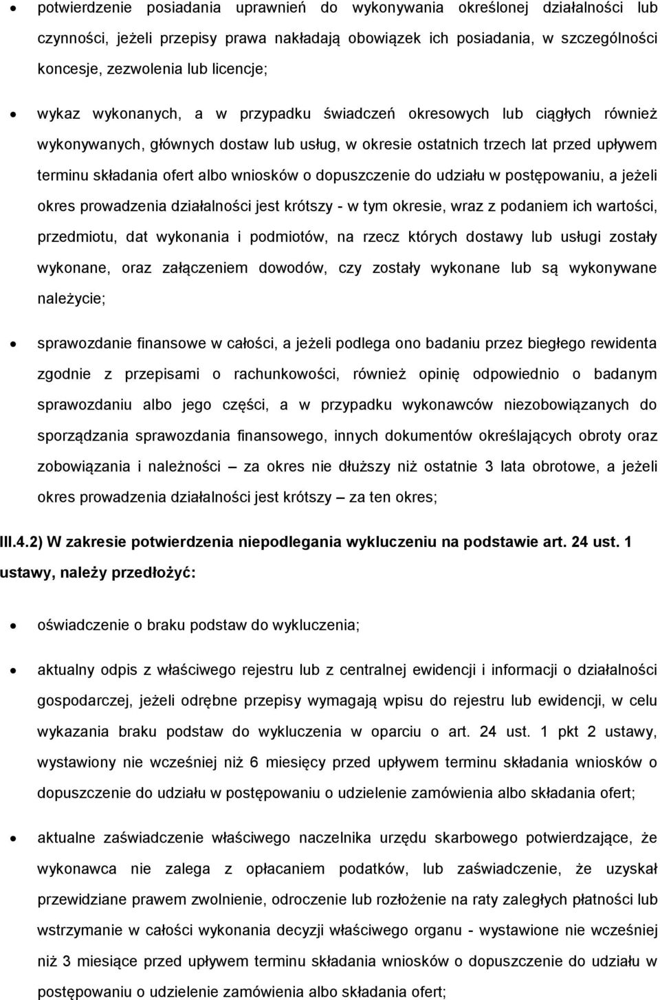 dopuszczenie do udziału w postępowaniu, a jeżeli okres prowadzenia działalności jest krótszy - w tym okresie, wraz z podaniem ich wartości, przedmiotu, dat wykonania i podmiotów, na rzecz których