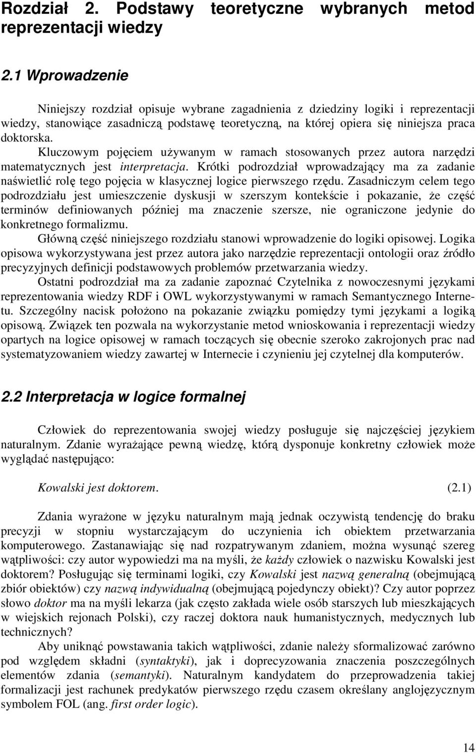 Kluczowym pojęciem uŝywanym w ramach stosowanych przez autora narzędzi matematycznych jest interpretacja.