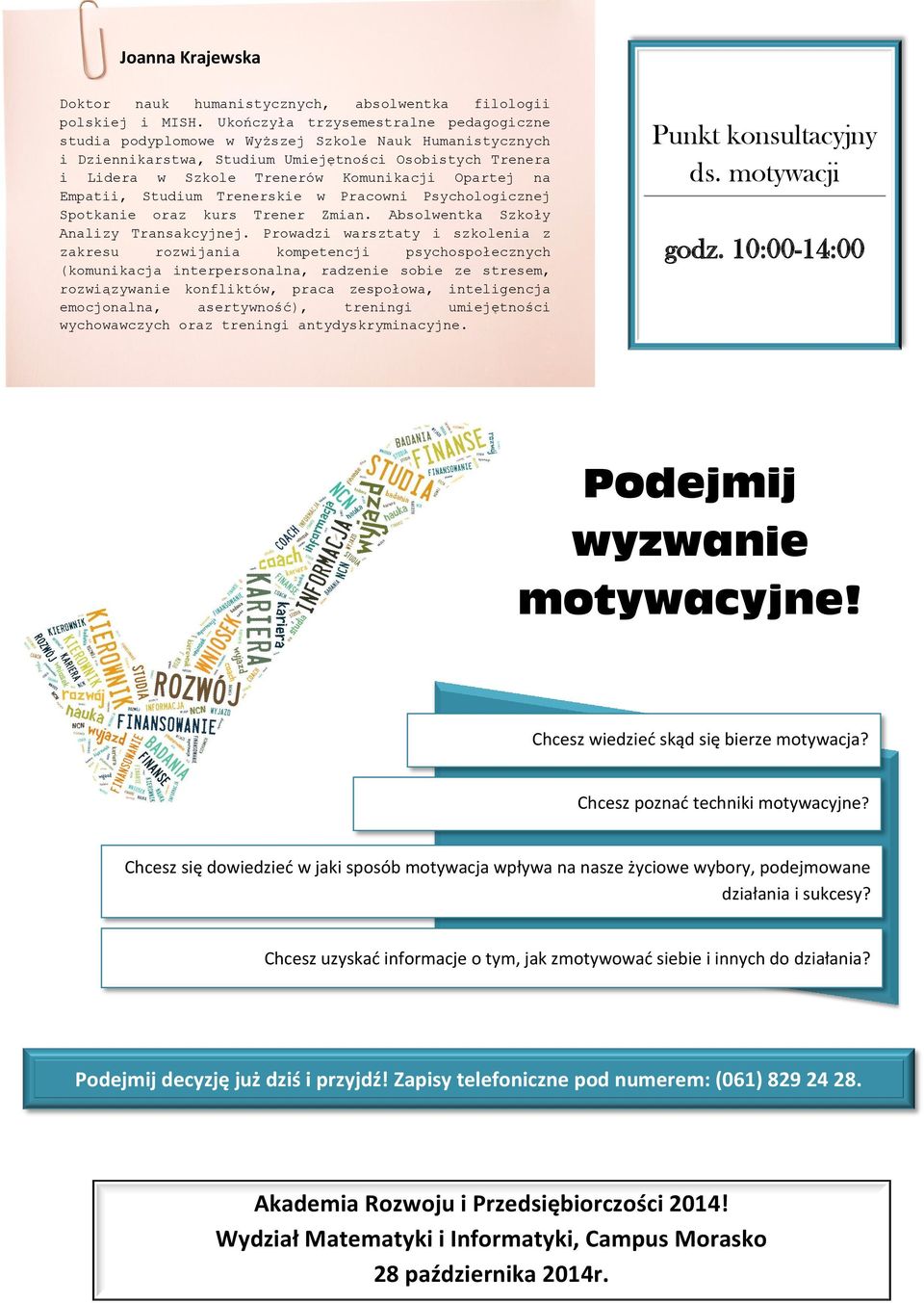 Opartej na Empatii, Studium Trenerskie w Pracowni Psychologicznej Spotkanie oraz kurs Trener Zmian. Absolwentka Szkoły Analizy Transakcyjnej.