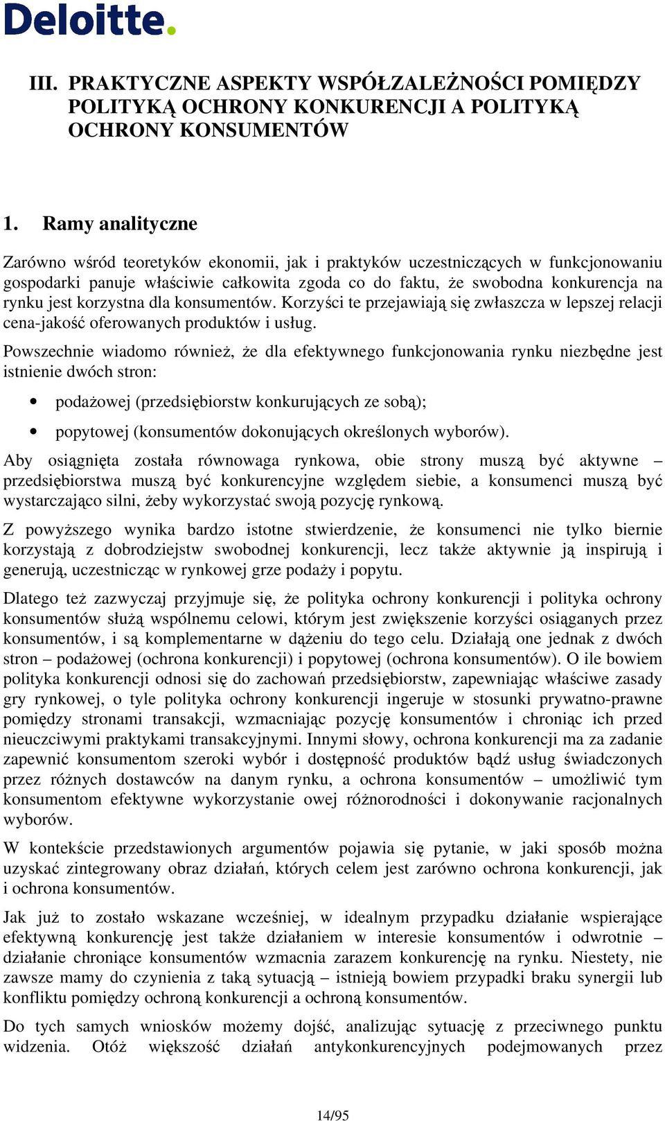 korzystna dla konsumentów. Korzyści te przejawiają się zwłaszcza w lepszej relacji cena-jakość oferowanych produktów i usług.