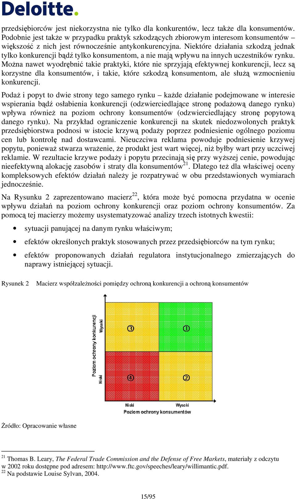 Niektóre działania szkodzą jednak tylko konkurencji bądź tylko konsumentom, a nie mają wpływu na innych uczestników rynku.