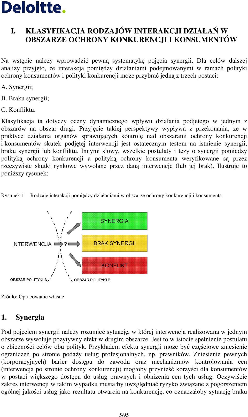 Braku synergii; C. Konfliktu. Klasyfikacja ta dotyczy oceny dynamicznego wpływu działania podjętego w jednym z obszarów na obszar drugi.