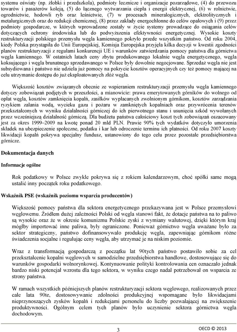 ogrodnictwie, hodowli ryb oraz leśnictwie, (7) w procesach mineralogicznych, elektrolitycznych i metalurgicznych oraz do redukcji chemicznej, (8) przez zakłady energochłonne do celów opałowych i (9)