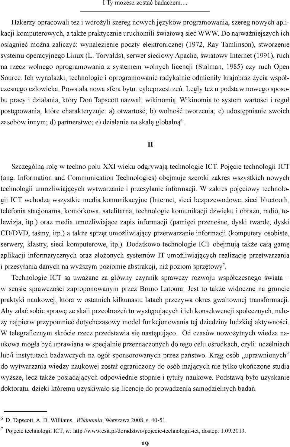 Torvalds), serwer sieciowy Apache, światowy Internet (1991), ruch na rzecz wolnego oprogramowania z systemem wolnych licencji (Stalman, 1985) czy ruch Open Source.