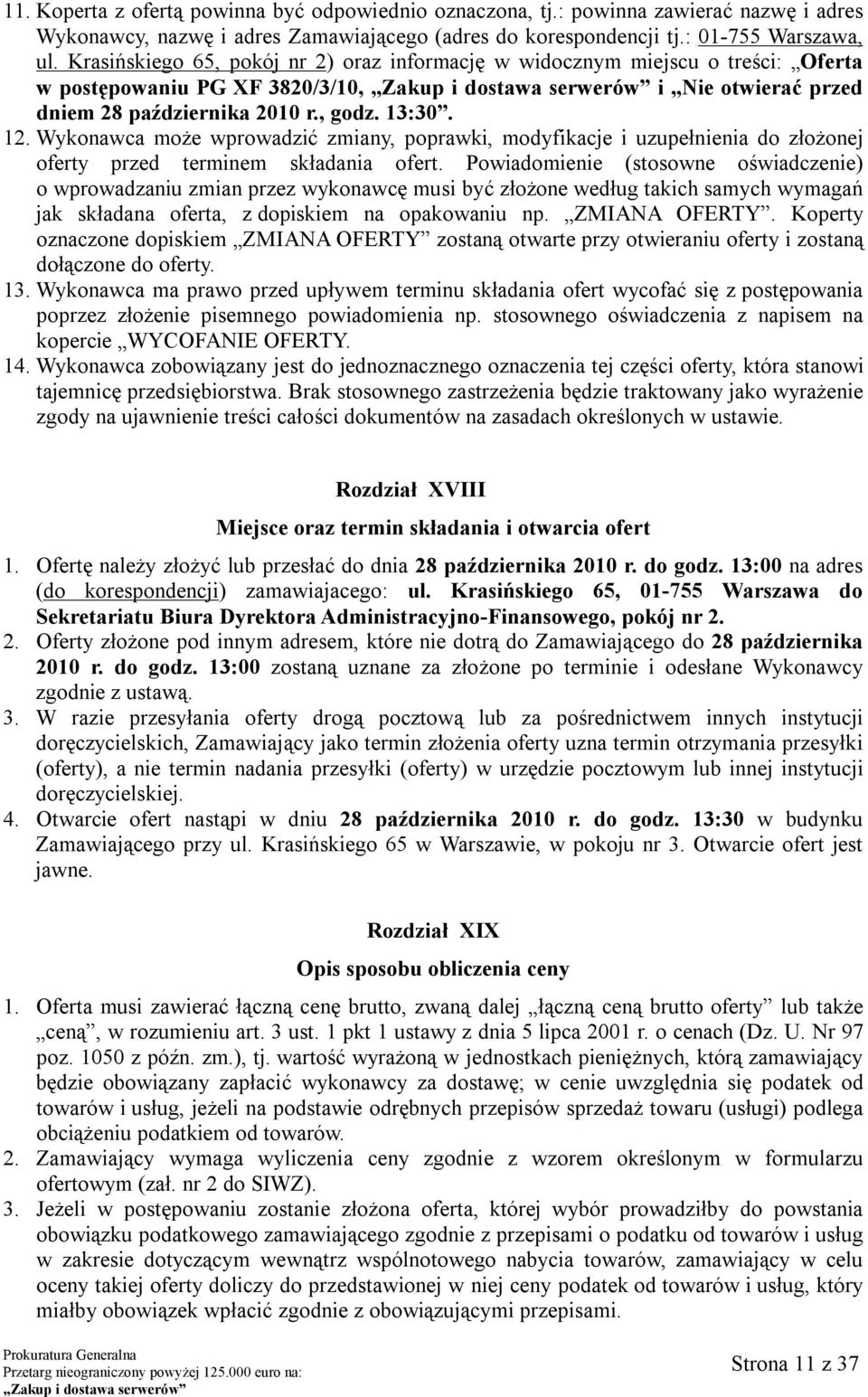 Wykonawca może wprowadzić zmiany, poprawki, modyfikacje i uzupełnienia do złożonej oferty przed terminem składania ofert.