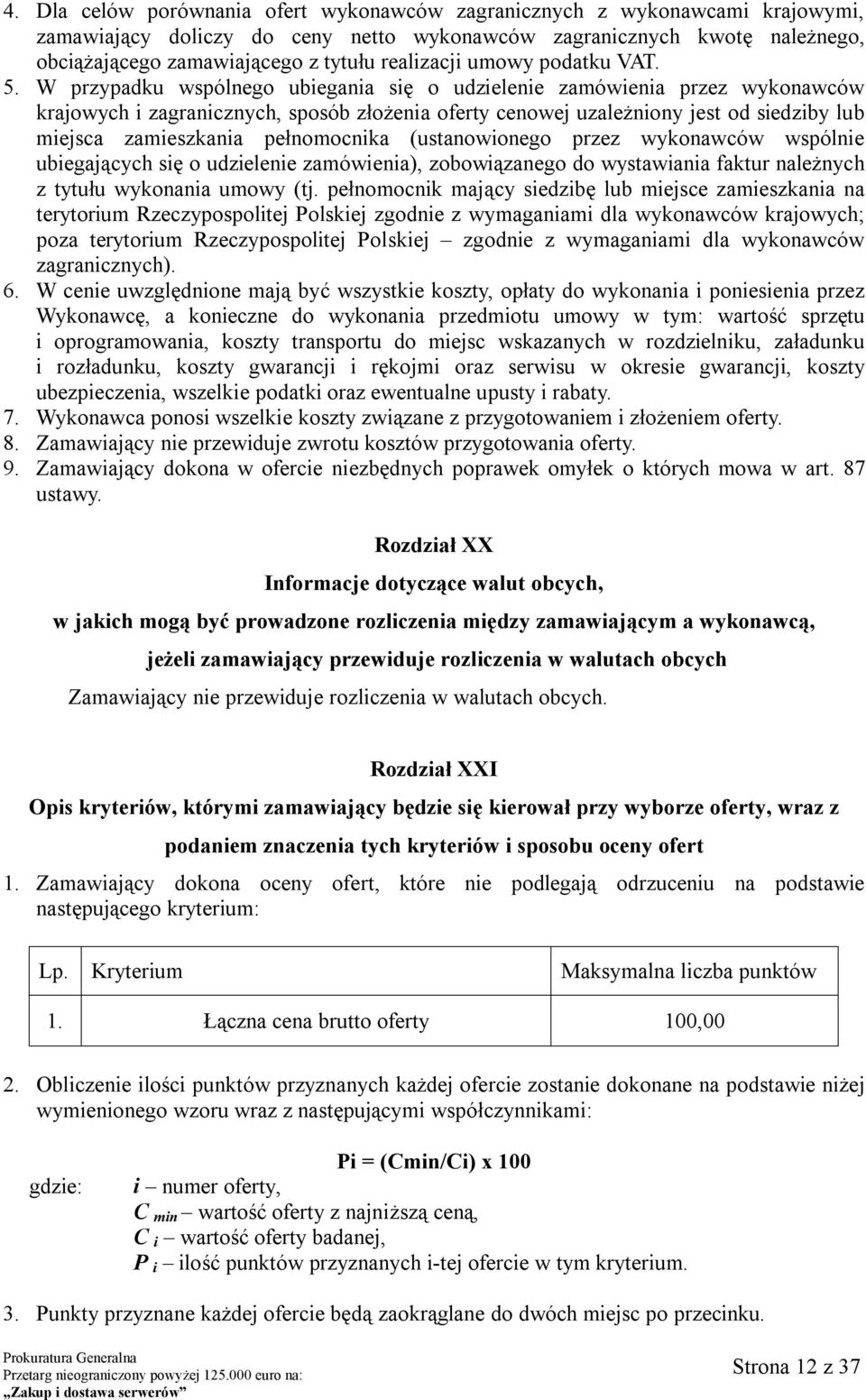 W przypadku wspólnego ubiegania się o udzielenie zamówienia przez wykonawców krajowych i zagranicznych, sposób złożenia oferty cenowej uzależniony jest od siedziby lub miejsca zamieszkania