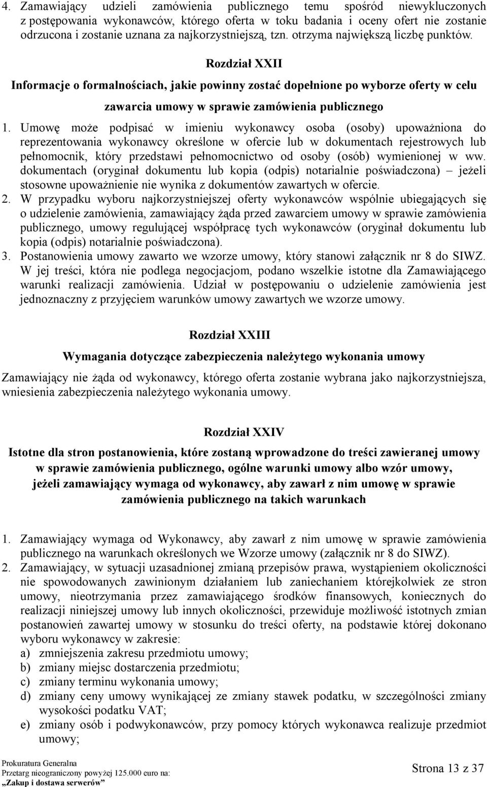 Rozdział XXII Informacje o formalnościach, jakie powinny zostać dopełnione po wyborze oferty w celu zawarcia umowy w sprawie zamówienia publicznego 1.