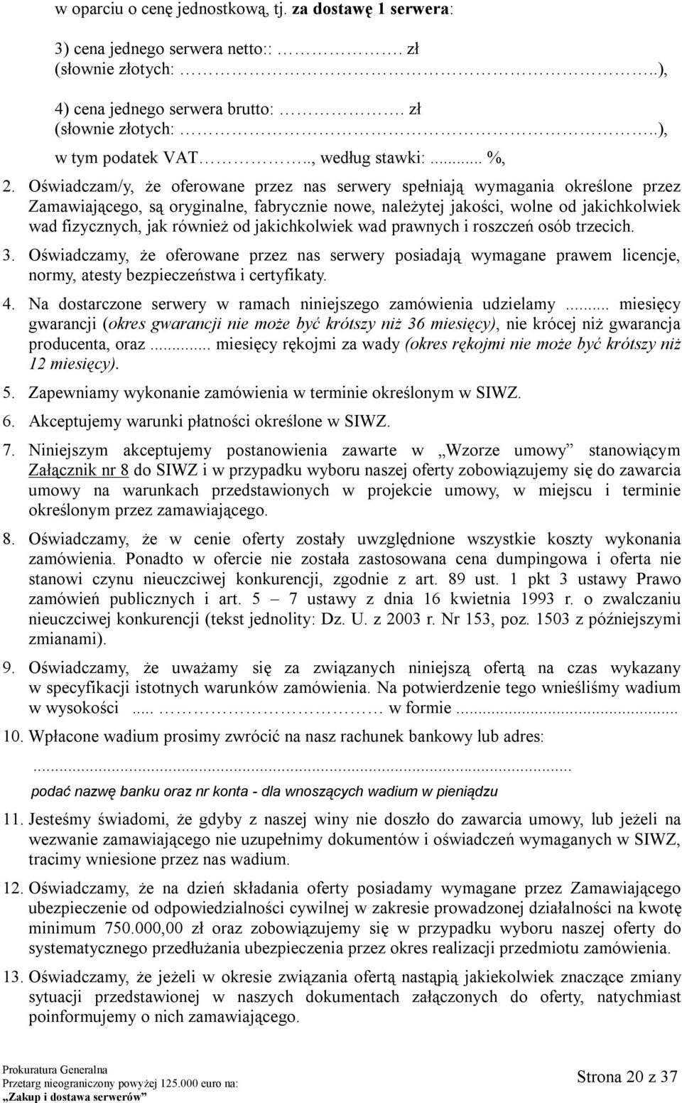 Oświadczam/y, że oferowane przez nas serwery spełniają wymagania określone przez Zamawiającego, są oryginalne, fabrycznie nowe, należytej jakości, wolne od jakichkolwiek wad fizycznych, jak również