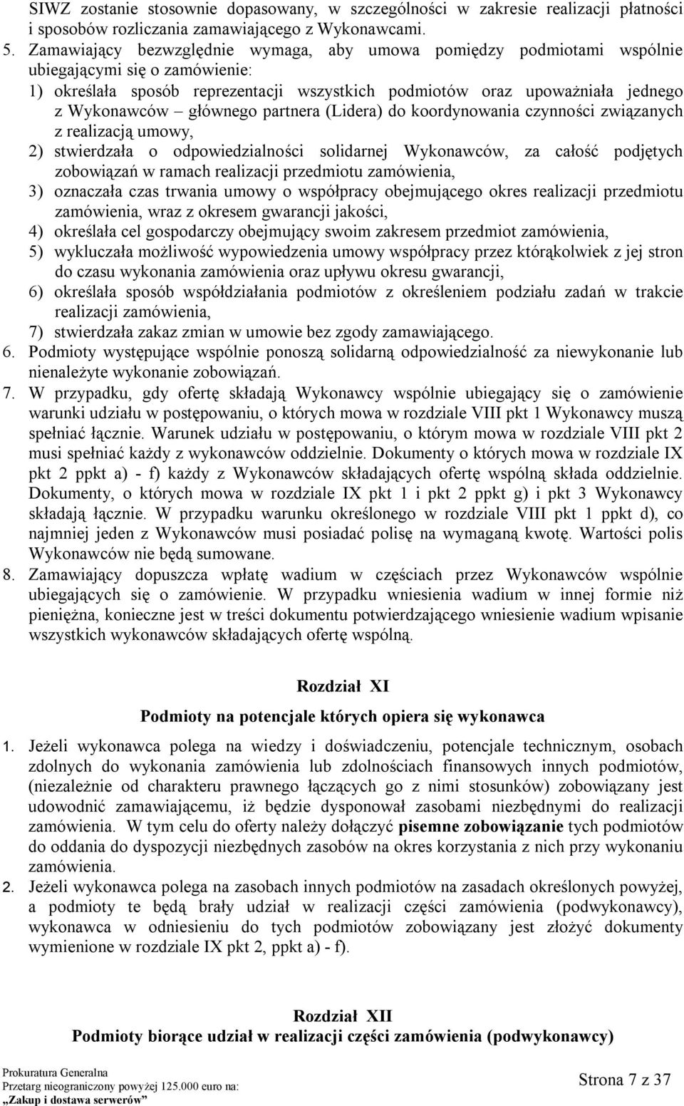 głównego partnera (Lidera) do koordynowania czynności związanych z realizacją umowy, 2) stwierdzała o odpowiedzialności solidarnej Wykonawców, za całość podjętych zobowiązań w ramach realizacji