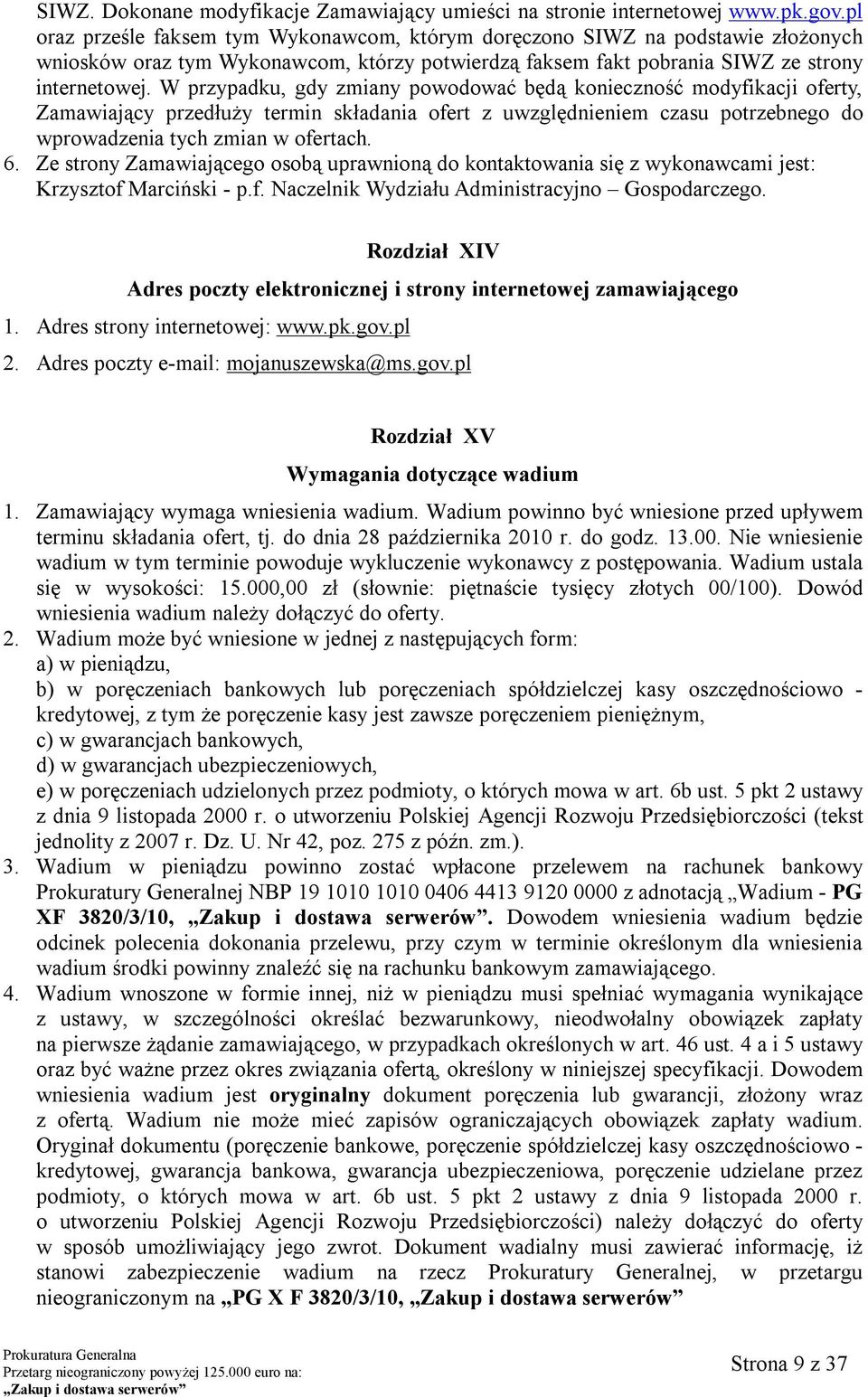 W przypadku, gdy zmiany powodować będą konieczność modyfikacji oferty, Zamawiający przedłuży termin składania ofert z uwzględnieniem czasu potrzebnego do wprowadzenia tych zmian w ofertach. 6.