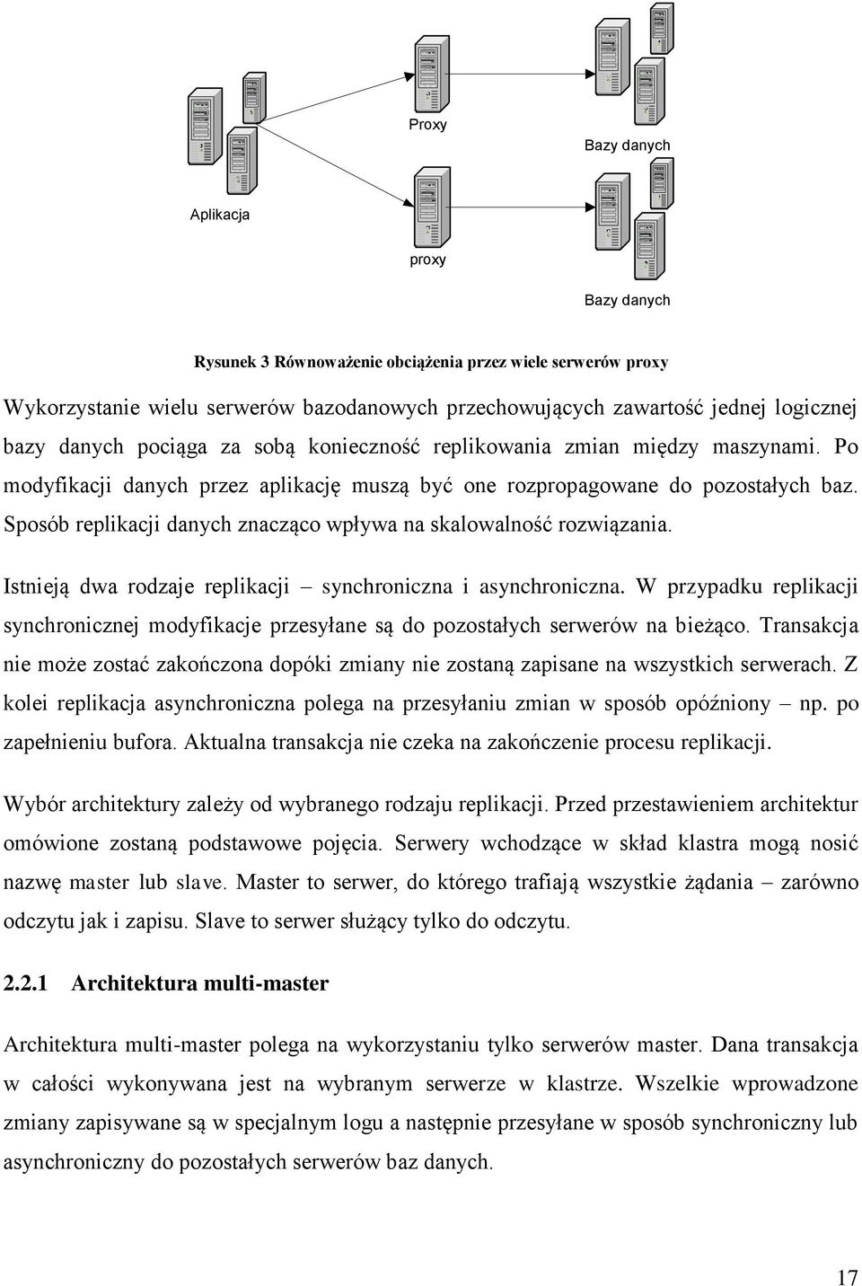 Sposób replikacji danych znacząco wpływa na skalowalność rozwiązania. Istnieją dwa rodzaje replikacji synchroniczna i asynchroniczna.