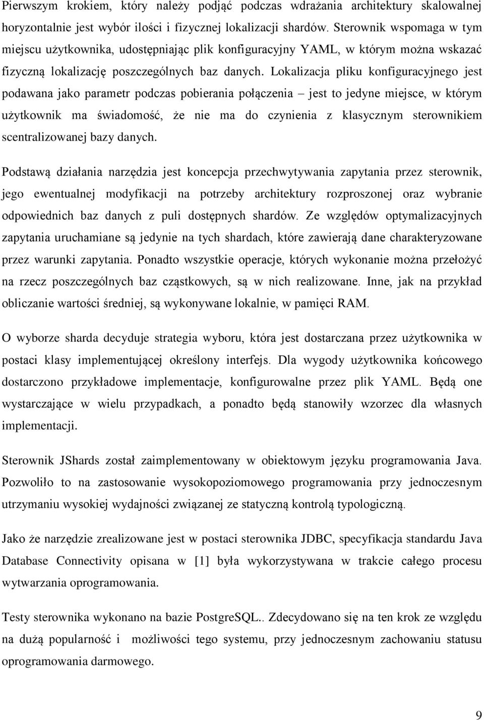 Lokalizacja pliku konfiguracyjnego jest podawana jako parametr podczas pobierania połączenia jest to jedyne miejsce, w którym użytkownik ma świadomość, że nie ma do czynienia z klasycznym