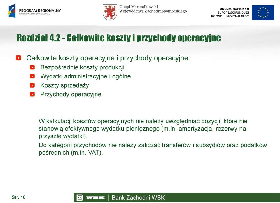 produkcji Wydatki administracyjne i ogólne Koszty sprzedaży Przychody operacyjne W kalkulacji kosztów operacyjnych nie