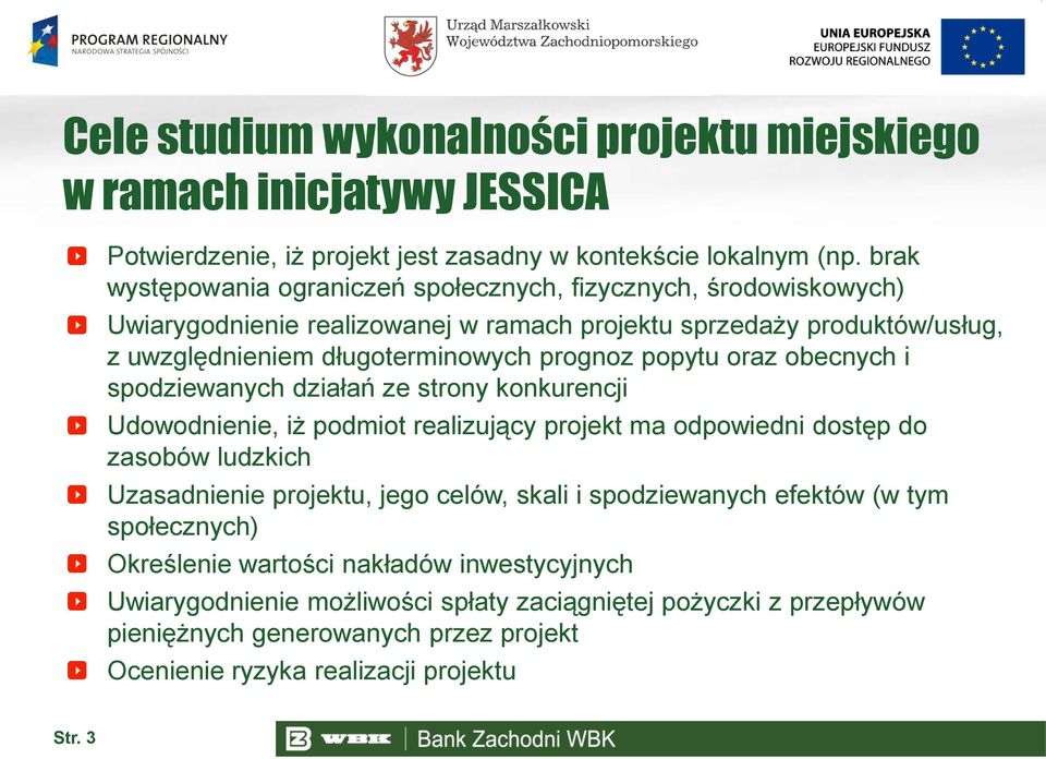 popytu oraz obecnych i spodziewanych działań ze strony konkurencji Udowodnienie, iż podmiot realizujący projekt ma odpowiedni dostęp do zasobów ludzkich Uzasadnienie projektu, jego celów,