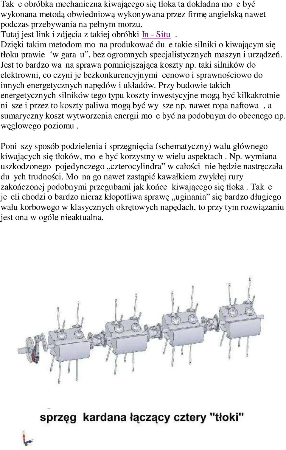 Jest to bardzo ważna sprawa pomniejszająca koszty np. taki silników do elektrowni, co czyni je bezkonkurencyjnymi cenowo i sprawnościowo do innych energetycznych napędów i układów.